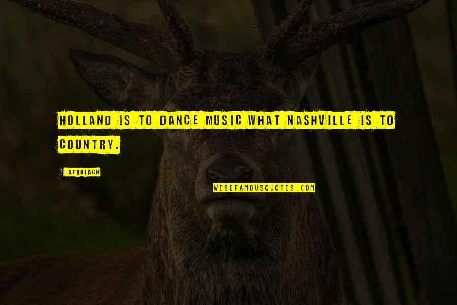 Nashville Music Quotes By Afrojack: Holland is to dance music what Nashville is