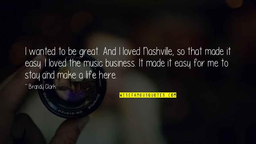 Nashville Music Quotes By Brandy Clark: I wanted to be great. And I loved