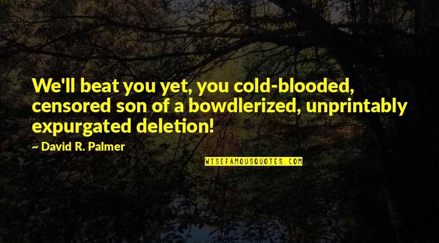 Nashville Music Quotes By David R. Palmer: We'll beat you yet, you cold-blooded, censored son