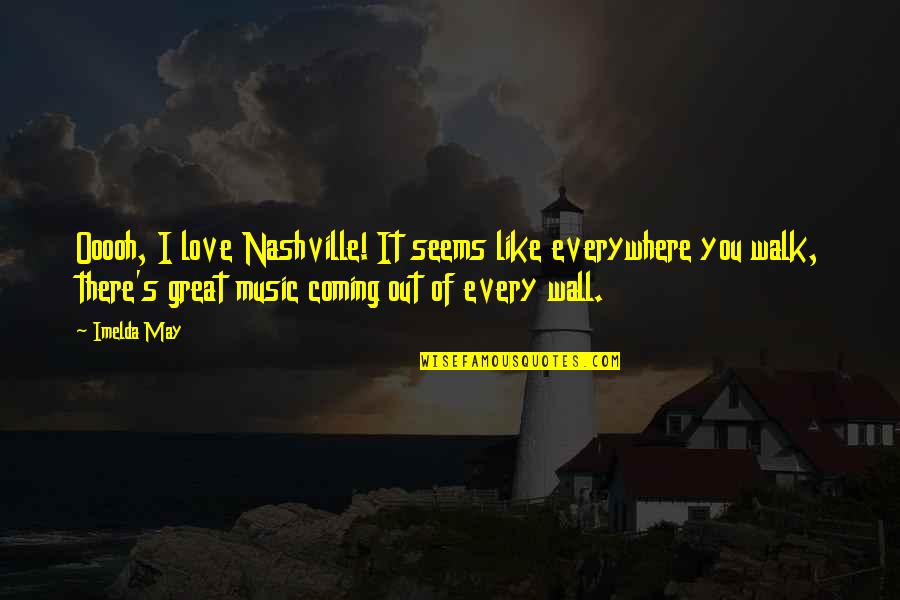 Nashville Music Quotes By Imelda May: Ooooh, I love Nashville! It seems like everywhere