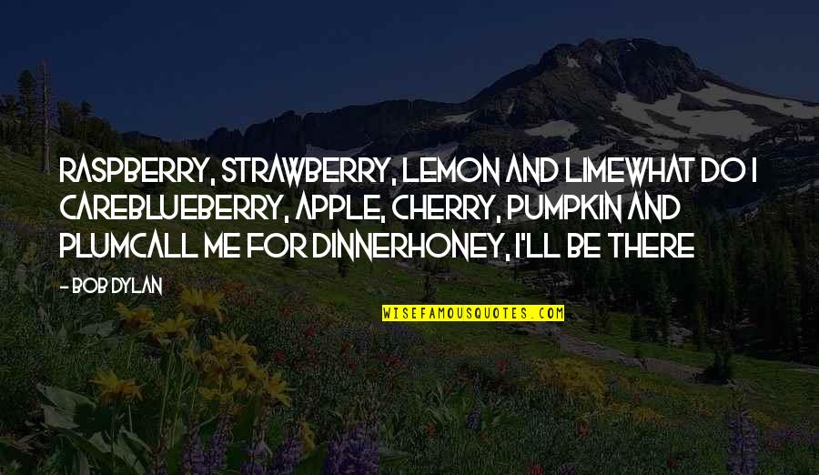 Nashville Quotes By Bob Dylan: Raspberry, strawberry, lemon and limeWhat do I careBlueberry,