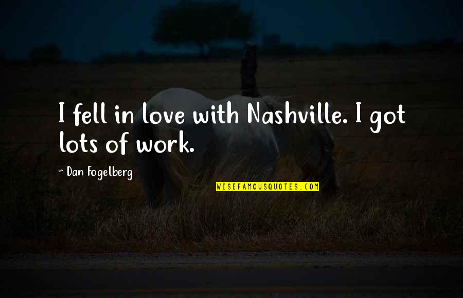 Nashville Quotes By Dan Fogelberg: I fell in love with Nashville. I got