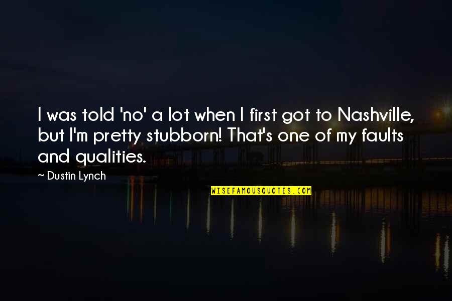 Nashville Quotes By Dustin Lynch: I was told 'no' a lot when I