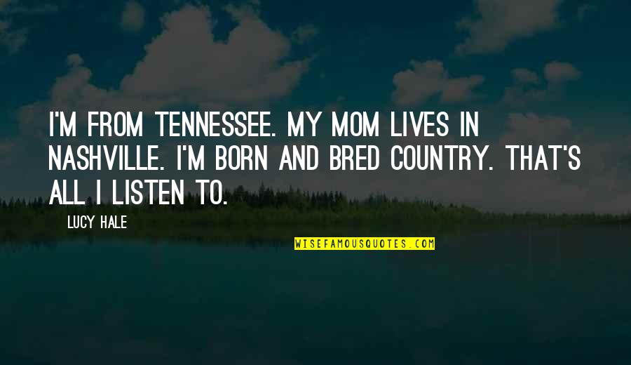 Nashville Quotes By Lucy Hale: I'm from Tennessee. My mom lives in Nashville.