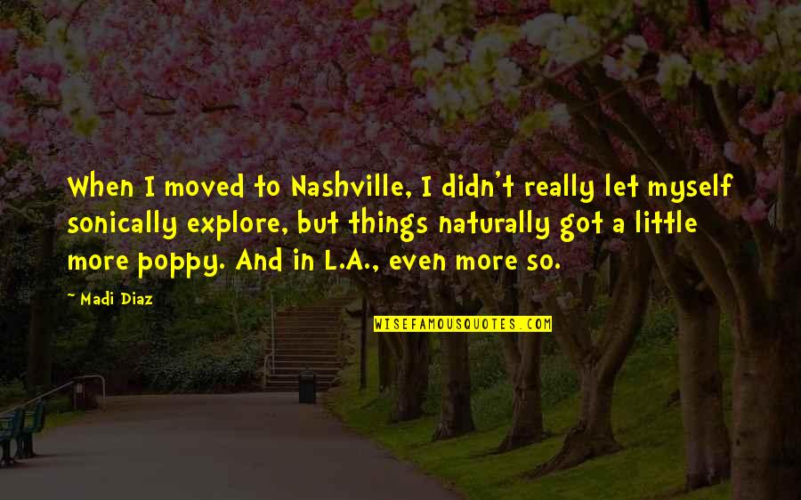 Nashville Quotes By Madi Diaz: When I moved to Nashville, I didn't really