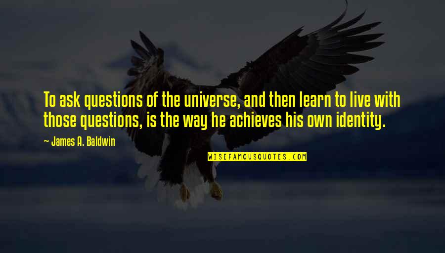Nashville Scarlett Quotes By James A. Baldwin: To ask questions of the universe, and then