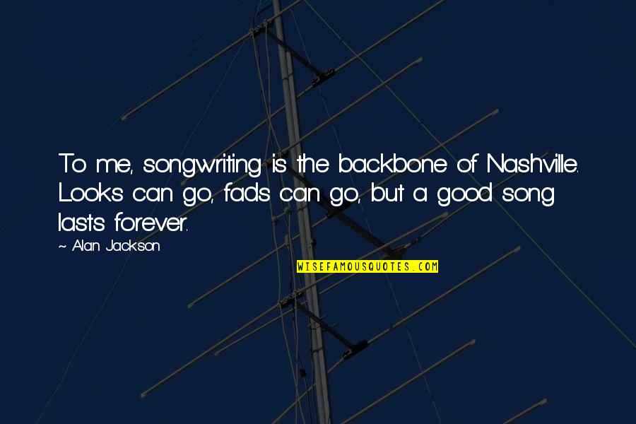 Nashville Song Quotes By Alan Jackson: To me, songwriting is the backbone of Nashville.