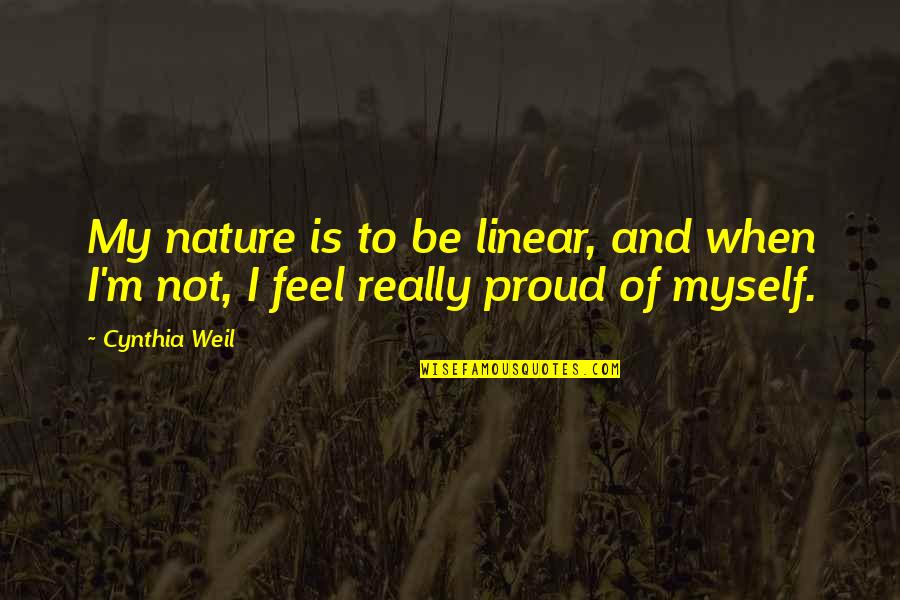Nasiba Tohir Quotes By Cynthia Weil: My nature is to be linear, and when