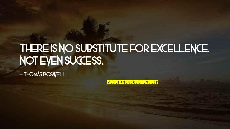 Nasiba Tohir Quotes By Thomas Boswell: There is no substitute for excellence. Not even Nasiba Tohir Quotes By Thomas Boswell: There is no substitute for excellence. Not even