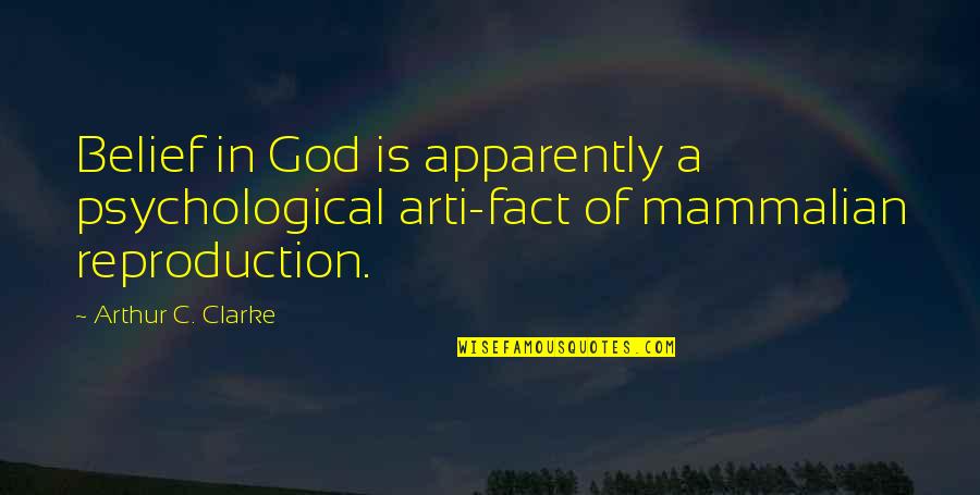 Nasikh Quotes By Arthur C. Clarke: Belief in God is apparently a psychological arti-fact