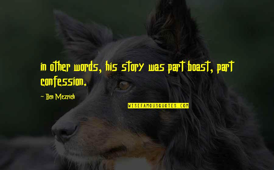 Nasima Shadbehr Quotes By Ben Mezrich: in other words, his story was part boast,