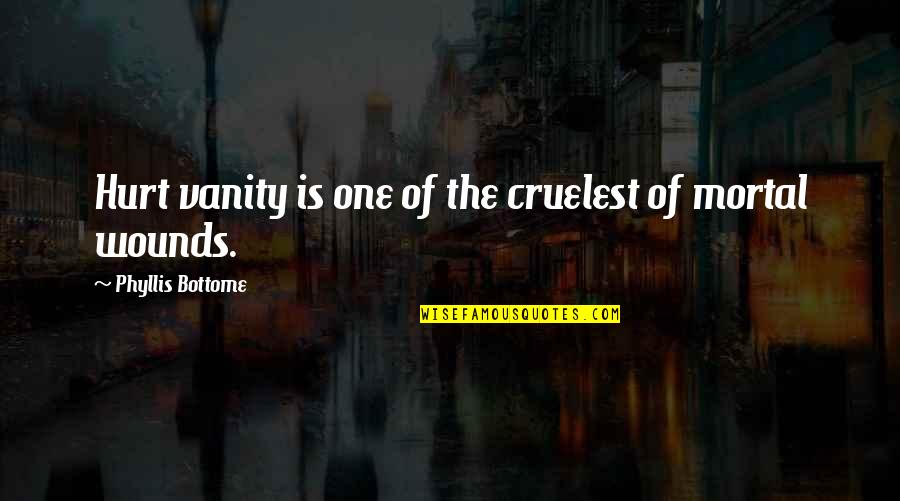 Nasimoto Quotes By Phyllis Bottome: Hurt vanity is one of the cruelest of