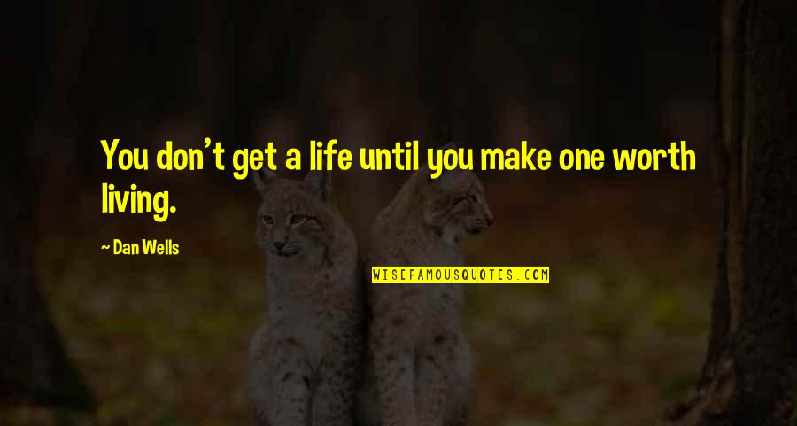 Nasioc Quotes By Dan Wells: You don't get a life until you make