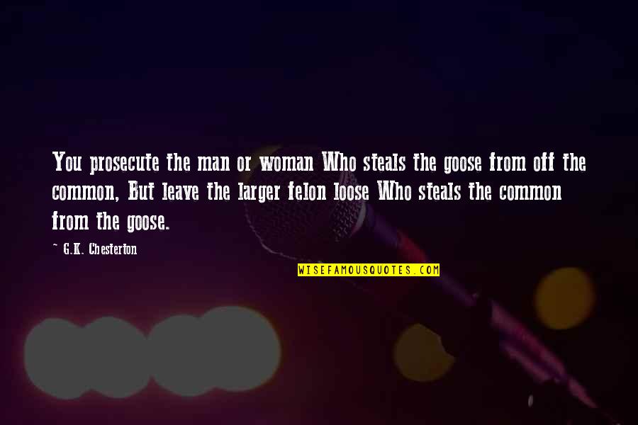 Nasip Olsa Quotes By G.K. Chesterton: You prosecute the man or woman Who steals