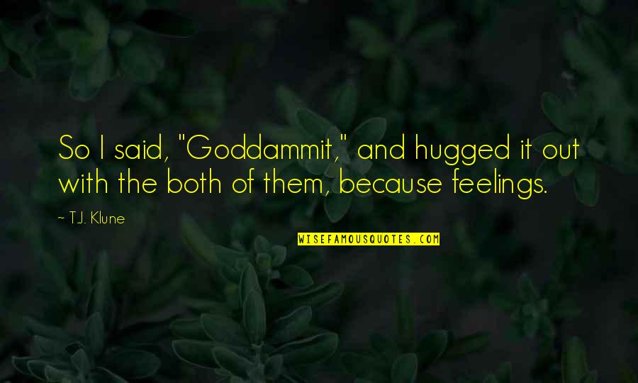 Nasip Olsa Quotes By T.J. Klune: So I said, "Goddammit," and hugged it out
