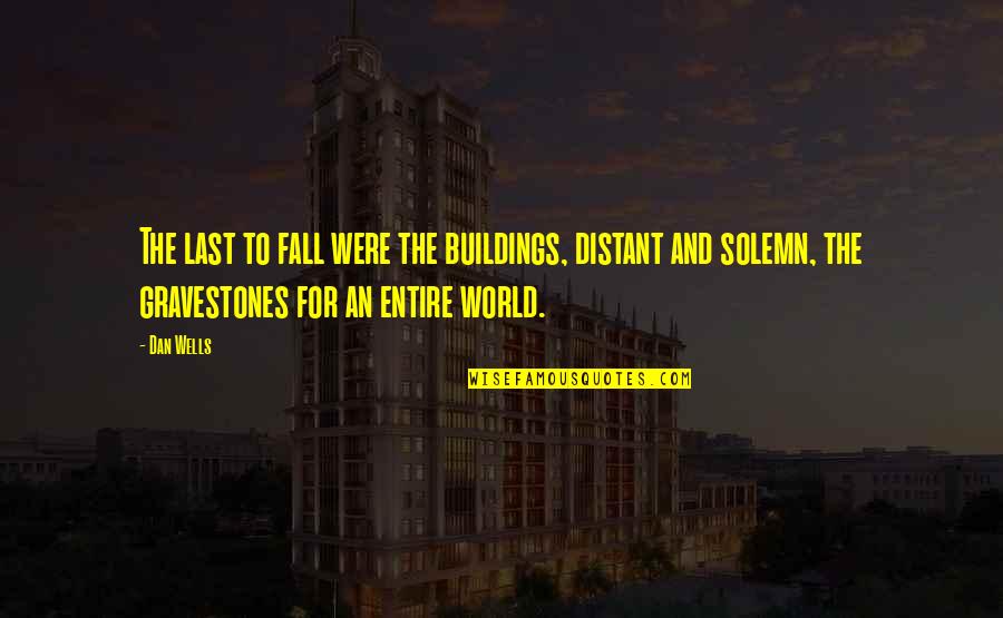 Nasira Pakistani Quotes By Dan Wells: The last to fall were the buildings, distant