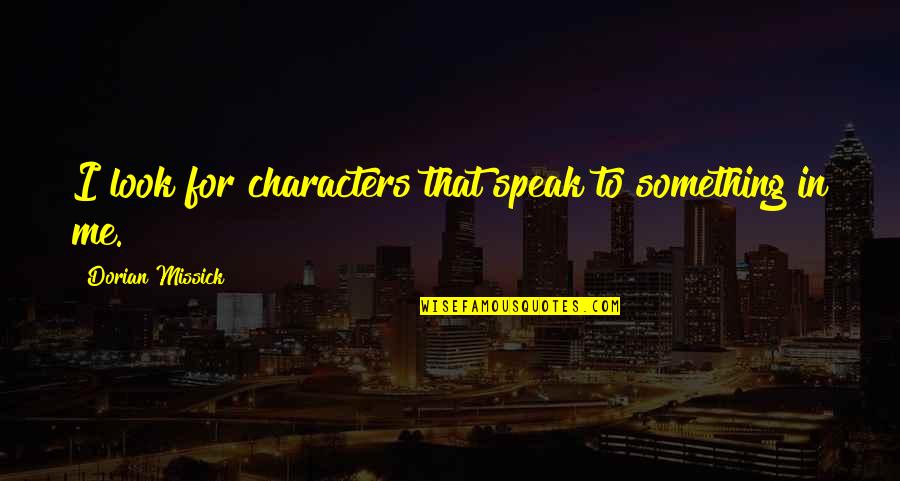 Nasirang Tiwala Quotes By Dorian Missick: I look for characters that speak to something