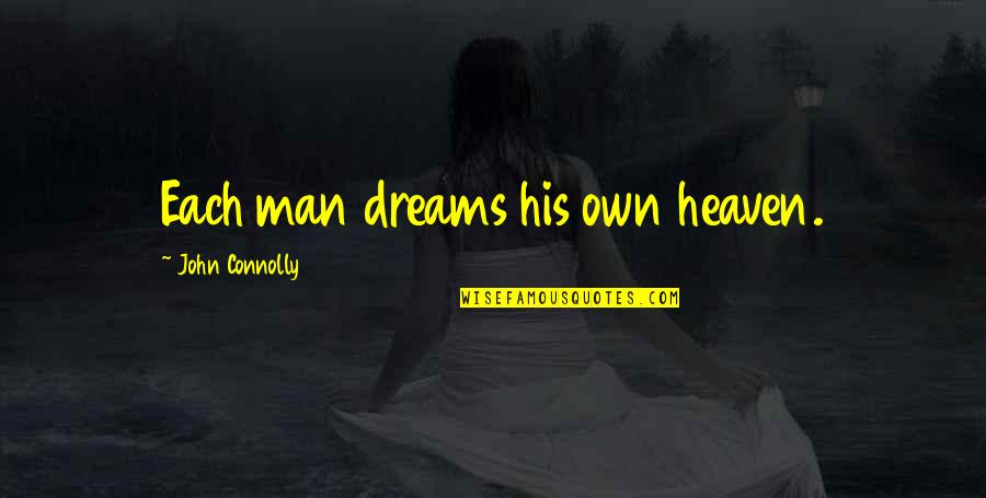Nasirang Tiwala Quotes By John Connolly: Each man dreams his own heaven.