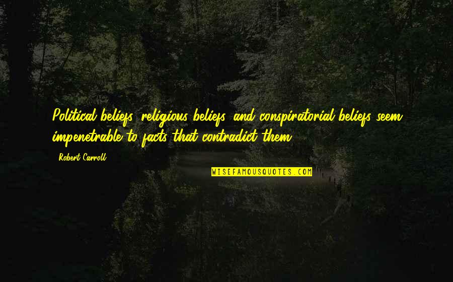 Naskah Pidato Quotes By Robert Carroll: Political beliefs, religious beliefs, and conspiratorial beliefs seem Naskah Pidato Quotes By Robert Carroll: Political beliefs, religious beliefs, and conspiratorial beliefs seem