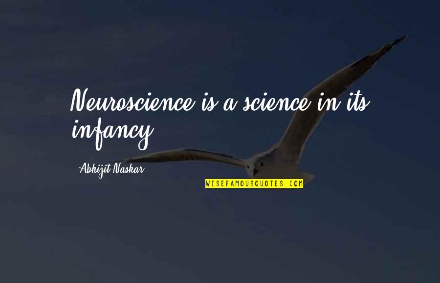 Naskar Quotes By Abhijit Naskar: Neuroscience is a science in its infancy. Naskar Quotes By Abhijit Naskar: Neuroscience is a science in its infancy.