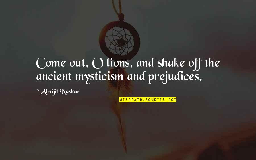 Naskar Quotes By Abhijit Naskar: Come out, O lions, and shake off the