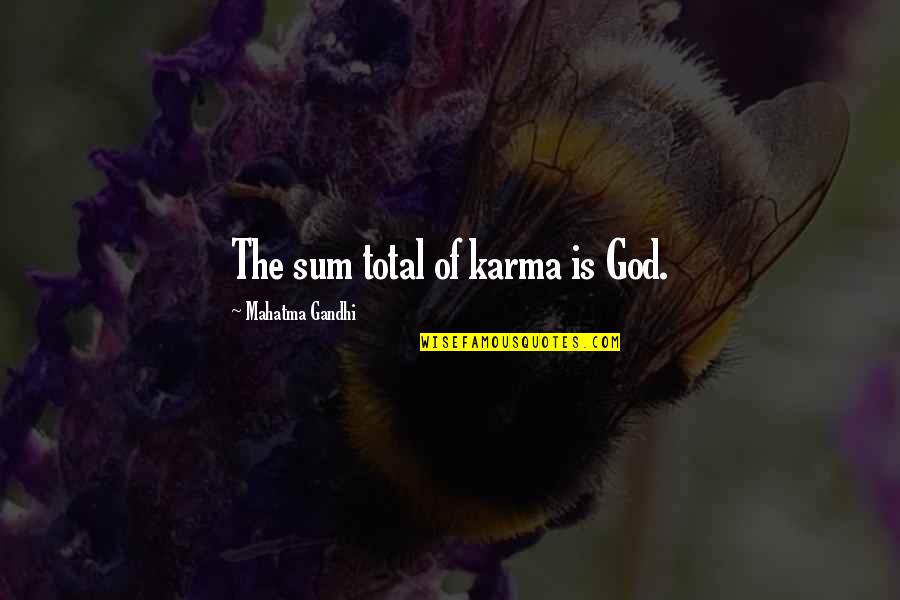 Naskoties Quotes By Mahatma Gandhi: The sum total of karma is God. Naskoties Quotes By Mahatma Gandhi: The sum total of karma is God.