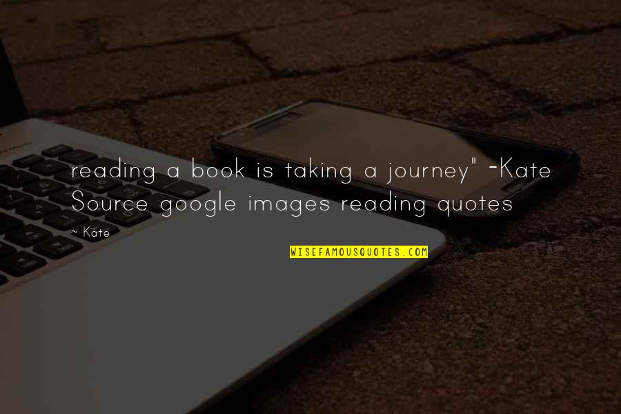 Naskov Quotes By Kate: reading a book is taking a journey" -Kate
