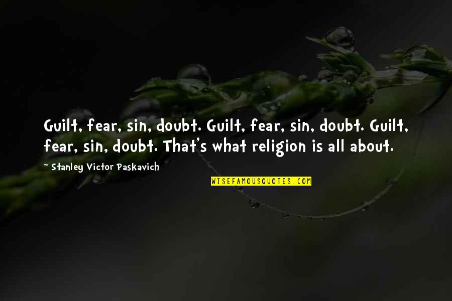 Naskov Quotes By Stanley Victor Paskavich: Guilt, fear, sin, doubt. Guilt, fear, sin, doubt. Naskov Quotes By Stanley Victor Paskavich: Guilt, fear, sin, doubt. Guilt, fear, sin, doubt.