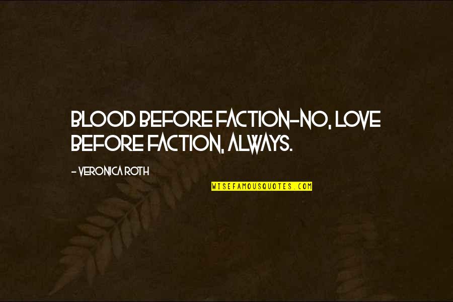 Naskov Quotes By Veronica Roth: Blood before faction-no, love before faction, always. Naskov Quotes By Veronica Roth: Blood before faction-no, love before faction, always.