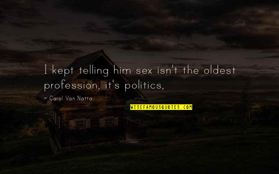 Naskovic Bor Quotes By Carol Van Natta: I kept telling him sex isn't the oldest Naskovic Bor Quotes By Carol Van Natta: I kept telling him sex isn't the oldest