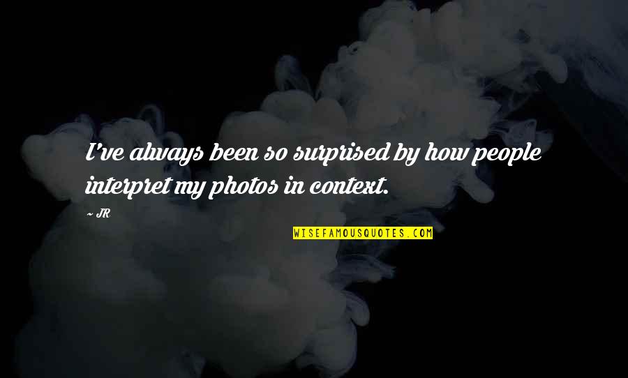 Naskovic Bor Quotes By JR: I've always been so surprised by how people