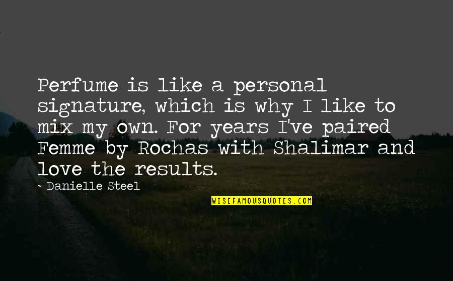 Naslavcea Quotes By Danielle Steel: Perfume is like a personal signature, which is