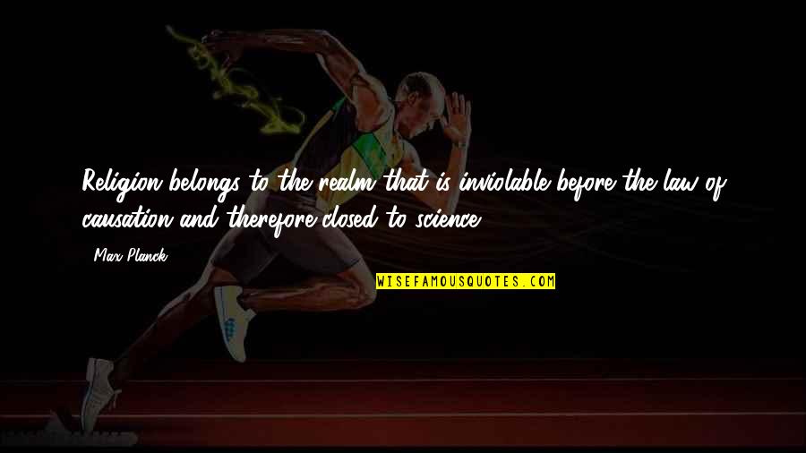 Naslavcea Quotes By Max Planck: Religion belongs to the realm that is inviolable Naslavcea Quotes By Max Planck: Religion belongs to the realm that is inviolable