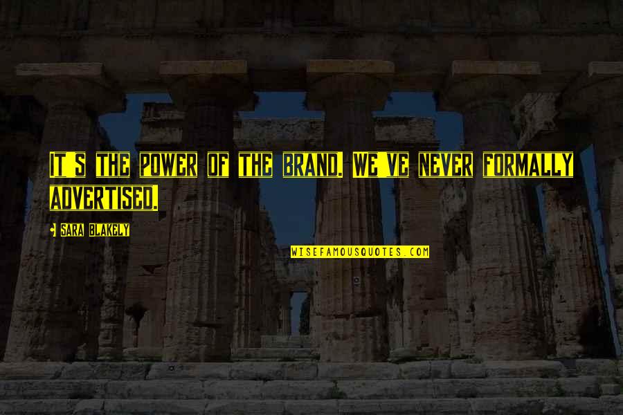 Naslavcea Quotes By Sara Blakely: It's the power of the brand. We've never