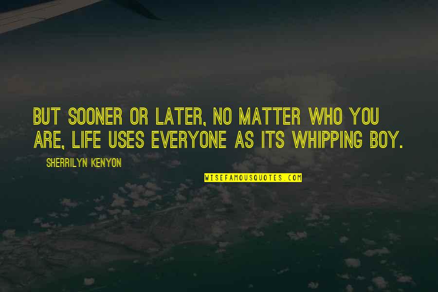Nasledje Rimske Quotes By Sherrilyn Kenyon: But sooner or later, no matter who you Nasledje Rimske Quotes By Sherrilyn Kenyon: But sooner or later, no matter who you