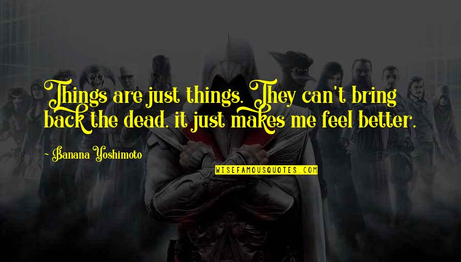 Nasledje Turska Quotes By Banana Yoshimoto: Things are just things. They can't bring back Nasledje Turska Quotes By Banana Yoshimoto: Things are just things. They can't bring back
