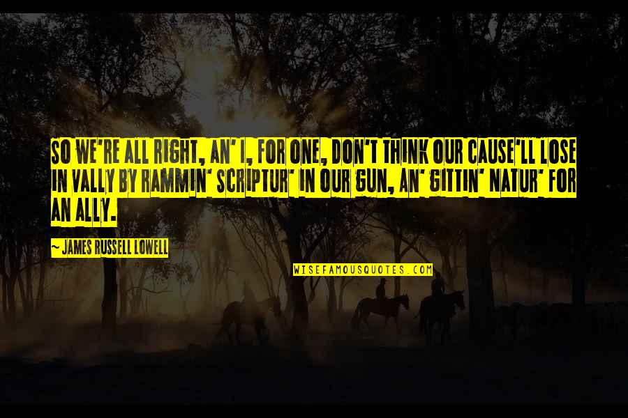 Nasledje Turska Quotes By James Russell Lowell: So we're all right, an' I, for one, Nasledje Turska Quotes By James Russell Lowell: So we're all right, an' I, for one,