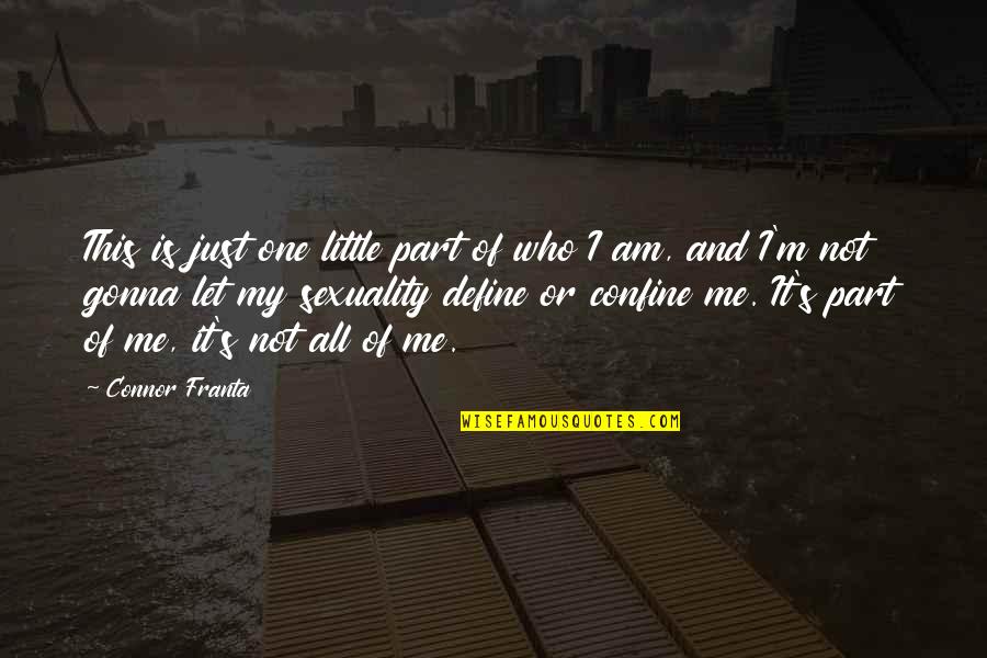 Nasli Berbuk Quotes By Connor Franta: This is just one little part of who Nasli Berbuk Quotes By Connor Franta: This is just one little part of who