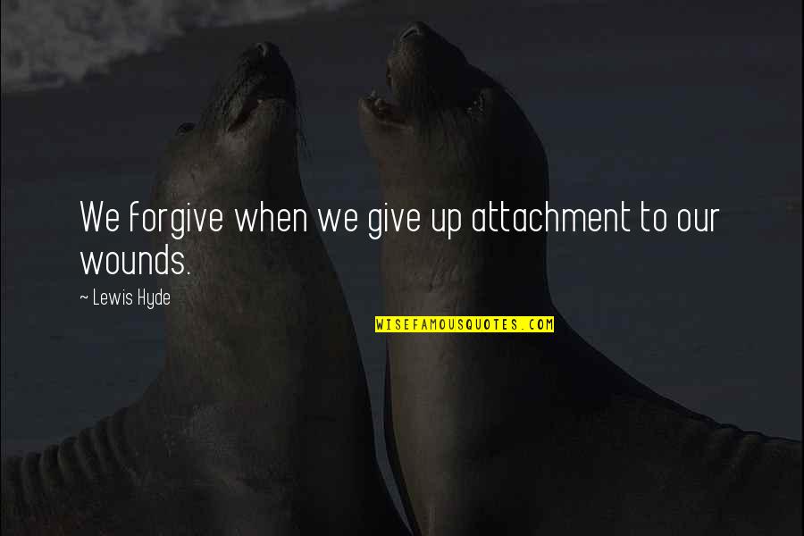 Nasli Berbuk Quotes By Lewis Hyde: We forgive when we give up attachment to Nasli Berbuk Quotes By Lewis Hyde: We forgive when we give up attachment to