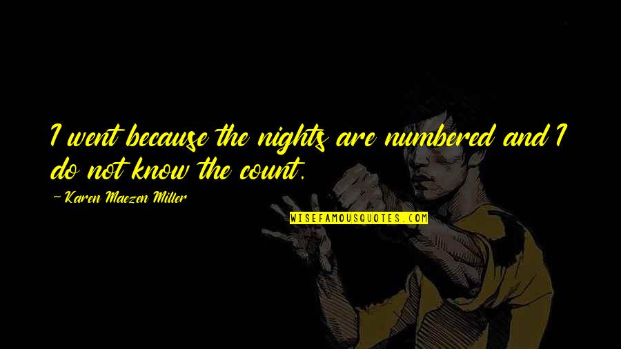 Naslund Bertuzzi Quotes By Karen Maezen Miller: I went because the nights are numbered and Naslund Bertuzzi Quotes By Karen Maezen Miller: I went because the nights are numbered and