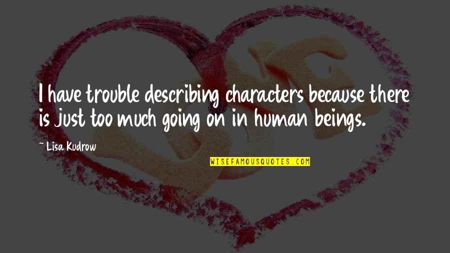 Nasman Sunday Quotes By Lisa Kudrow: I have trouble describing characters because there is