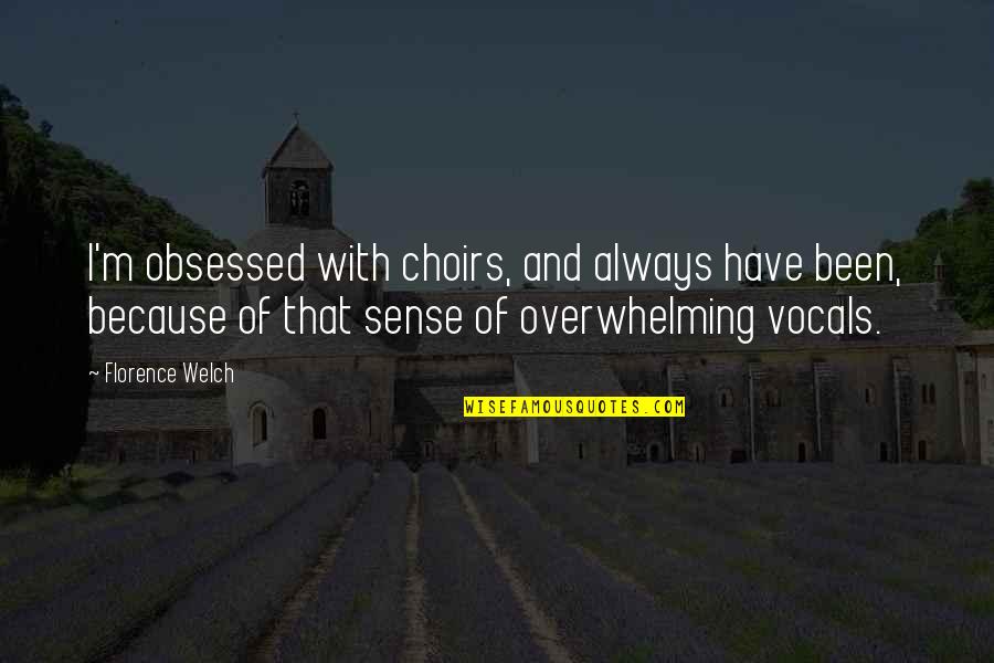 Nasmyth Ferndown Quotes By Florence Welch: I'm obsessed with choirs, and always have been, Nasmyth Ferndown Quotes By Florence Welch: I'm obsessed with choirs, and always have been,