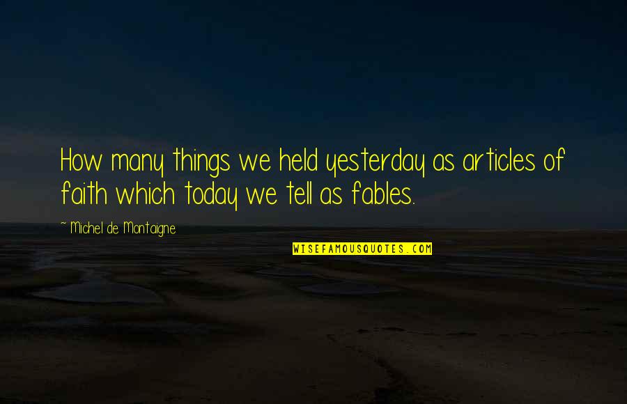 Nasofrontal Tract Quotes By Michel De Montaigne: How many things we held yesterday as articles Nasofrontal Tract Quotes By Michel De Montaigne: How many things we held yesterday as articles