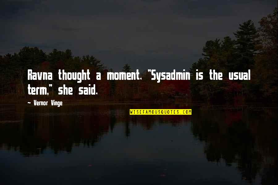 Nasos Pizza Quotes By Vernor Vinge: Ravna thought a moment. "Sysadmin is the usual