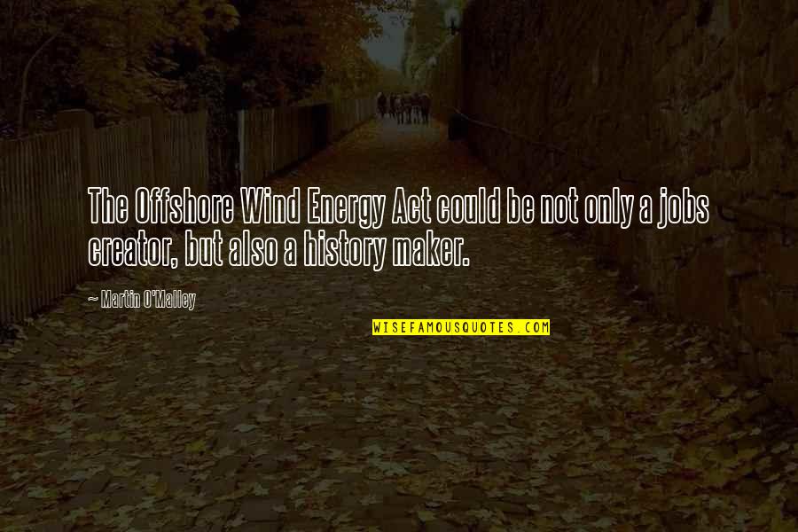 Naspers Quote Quotes By Martin O'Malley: The Offshore Wind Energy Act could be not Naspers Quote Quotes By Martin O'Malley: The Offshore Wind Energy Act could be not