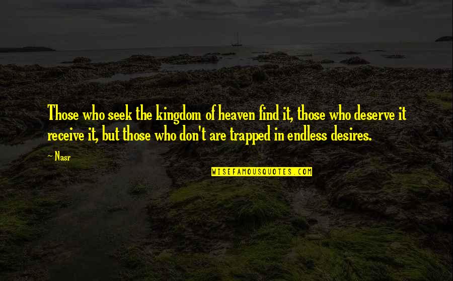 Nasr Quotes By Nasr: Those who seek the kingdom of heaven find