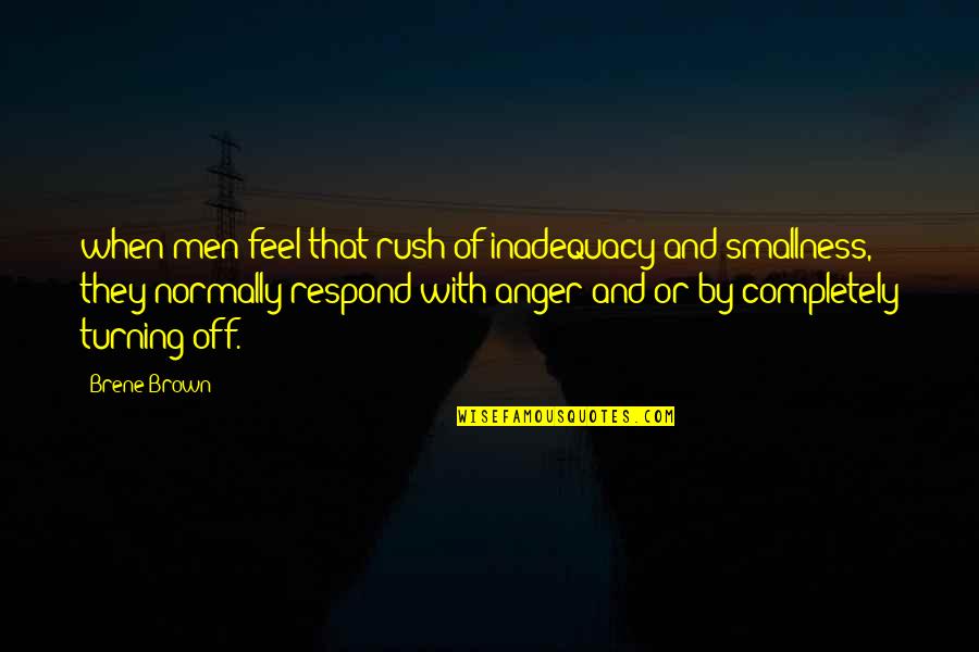 Nasrat Hakim Quotes By Brene Brown: when men feel that rush of inadequacy and Nasrat Hakim Quotes By Brene Brown: when men feel that rush of inadequacy and