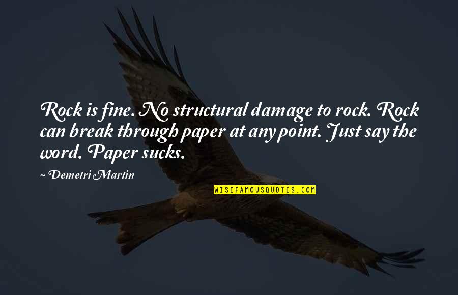 Nasratullah Quotes By Demetri Martin: Rock is fine. No structural damage to rock. Nasratullah Quotes By Demetri Martin: Rock is fine. No structural damage to rock.