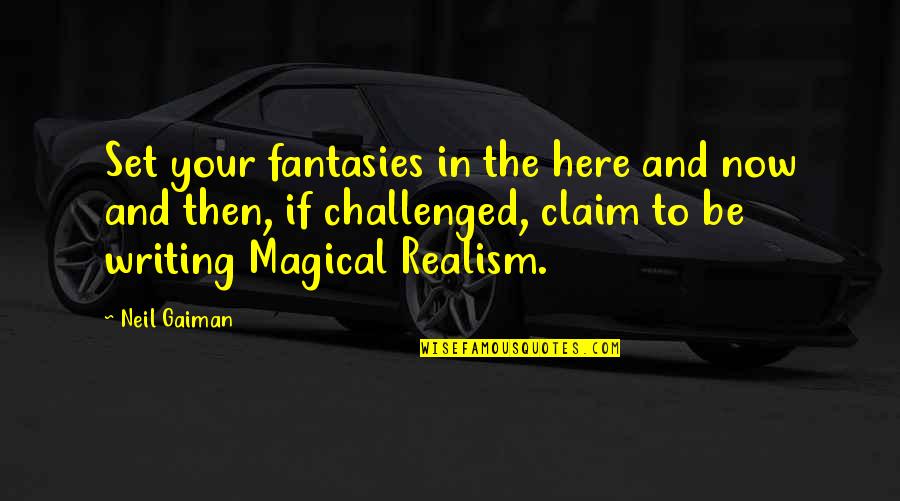 Nasreddine Odile Quotes By Neil Gaiman: Set your fantasies in the here and now Nasreddine Odile Quotes By Neil Gaiman: Set your fantasies in the here and now
