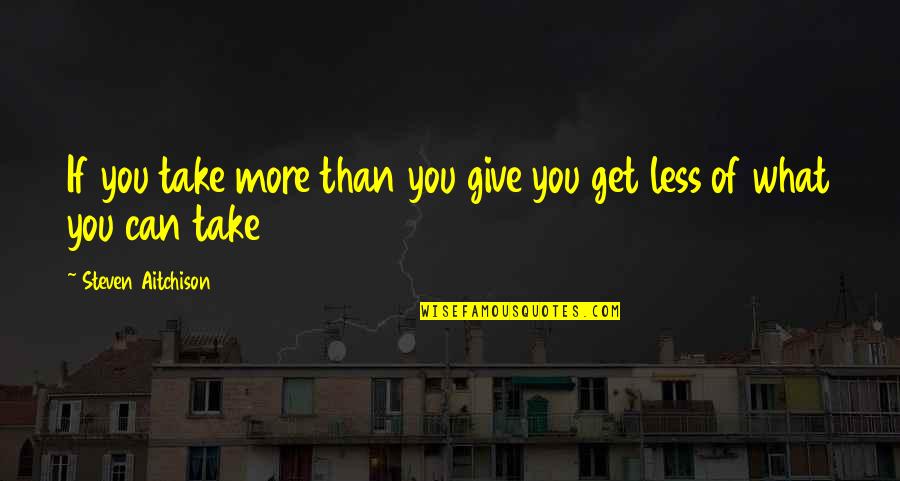 Nasreddine Odile Quotes By Steven Aitchison: If you take more than you give you Nasreddine Odile Quotes By Steven Aitchison: If you take more than you give you